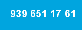939 651 17 61